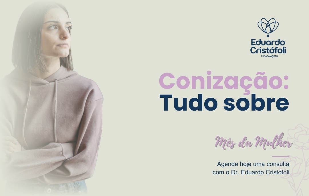 Conização: Tudo sobre o procedimento com Dr. Eduardo Cristófoli, ginecologista em Londrina, Mês da Mulher.