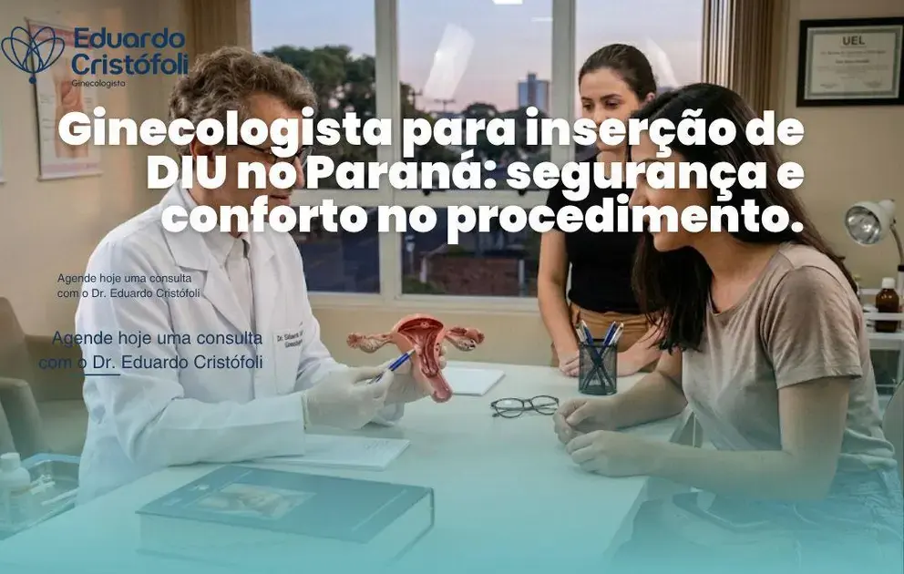 Ginecologista para inserção de DIU no Paraná: segurança e conforto no procedimento.
