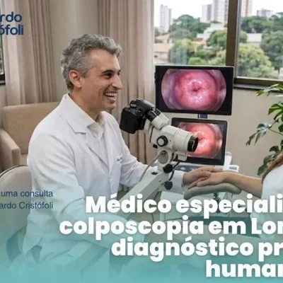 Médico especialista em colposcopia em Londrina: diagnóstico preciso e humanizado.